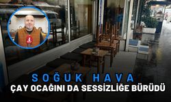Soğuk Hava Çay Ocağını Da Sessizliğe Bürüdü