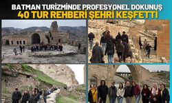 Batman Turizminde Profesyonel Dokunuş: 40 Tur Rehberi Şehri Keşfetti