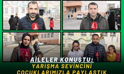 Aileler Konuştu: Yarışma Sevincini Çocuklarımızla Paylaştık