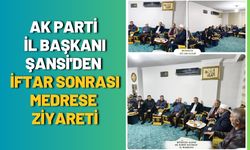AK Parti İl Başkanı Şansi'den İftar Sonrası Medrese Ziyareti