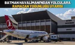 Batman Havalimanı'ndan Yolculara Ramazan Yoğunluğu Uyarısı