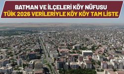 Batman ve İlçeleri Köy Nüfusu: TÜİK 2026 Verileriyle Köy Köy Tam Liste