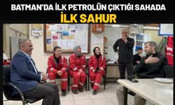 Batman’da İlk Petrolün Çıktığı Sahada İlk Sahur