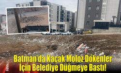 Batman’da Kaçak Moloz Dökenler İçin Belediye Düğmeye Bastı!
