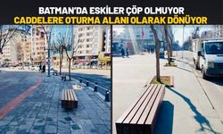 Batman’da Eskiler Çöp Olmuyor, Caddelere Oturma Alanı Olarak Dönüyor