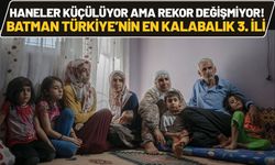 Haneler Küçülüyor Ama Rekor Değişmiyor! Batman Türkiye’nin En Kalabalık 3. İli