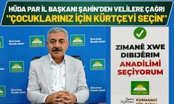 HÜDA PAR İl Başkanı Şahin’den Velilere Çağrı: "Çocuklarınız İçin Kürtçeyi Seçin"