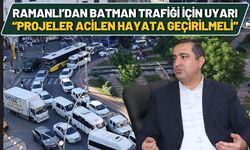 Ramanlı’dan Batman Trafiği İçin Uyarı: “Projeler Acilen Hayata Geçirilmeli”