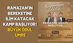 Ramazan’ın Bereketine İlim Katacak Kamp Başlıyor! Büyük Ödül Umre