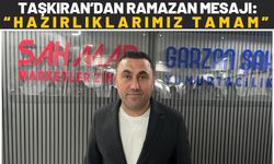Taşkıran’dan Ramazan Mesajı: “Hazırlıklarımız Tamam”