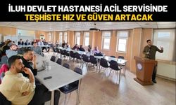 İluh Devlet Hastanesi Acil Servisinde Teşhiste Hız ve Güven Artacak