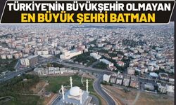 Türkiye'nin Büyükşehir Olmayan En Büyük Şehri Batman