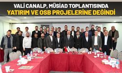 Vali Canalp, MÜSİAD Toplantısında Yatırım ve OSB Projelerine Değindi