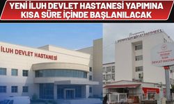 Yeni İluh Devlet Hastanesi Yapımına Kısa Süre İçinde Başlanacak
