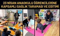 23 Nisan Anaokulu Öğrencilerine Kapsamlı Sağlık Taraması ve Eğitimi