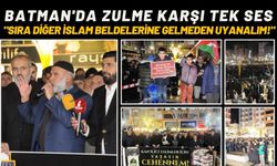 Batman'da Zulme Karşı Tek Ses:"Sıra Diğer İslam Beldelerine Gelmeden Uyanalım!"