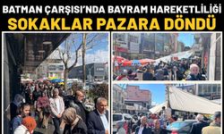 Batman Çarşısı’nda Bayram Hareketliliği: Sokaklar Pazara Döndü