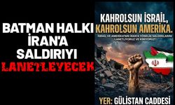 Batman Halkı İran'a Saldırıyı Lanetleyecek