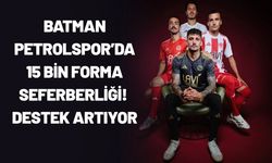 Batman Petrolspor’da 15 Bin Forma Seferberliği! Destek Artıyor