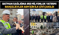 Batman Sağlığına 950 Milyonluk Yatırım! Bahçelievler ASM İçin İlk Çivi Çakıldı