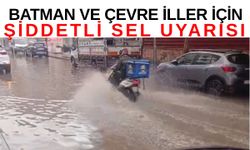 Batman ve Çevre İller İçin Şiddetli Sel Uyarısı