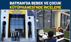 Batman’da Bebek ve Çocuk Kütüphanesi’nde İnceleme