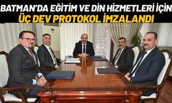 Batman’da Eğitim ve Din Hizmetleri İçin Üç Dev Protokol İmzalandı