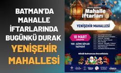 Batman’da Mahalle İftarlarında Bugünkü Durak Yenişehir Mahallesi