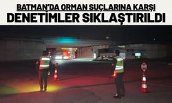 Batman’da Orman Suçlarına Karşı Denetimler Sıklaştırıldı