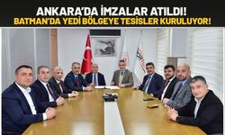 Ankara’da İmzalar Atıldı! Batman’da Yedi Bölgeye Tesisler Kuruluyor!