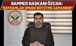 BAMMED Başkanı Özcan: “Bayramlar Umudu Büyütme Zamanıdır”
