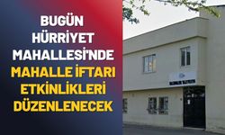Bugün Hürriyet Mahallesi'nde Mahalle İftarı Etkinlikleri Düzenlenecek