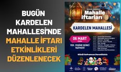 Bugün Kardelen Mahallesi'nde Mahalle İftarı Etkinlikleri Düzenlenecek