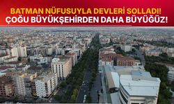 Batman Nüfusuyla Devleri Solladı! Çoğu Büyükşehirden Daha Büyüğüz!