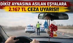 Dikiz Aynasına Asılan Eşyalara 2.167 TL Ceza Uyarısı