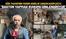 Gök Taksi’nin Yarım Asırlık Çınarı Naim Usta: “Baston Yapmak Ruhumu Dinlendiriyor”
