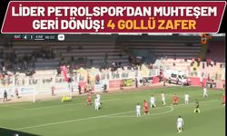 Lider Petrolspor’dan Muhteşem Geri Dönüş! 4 Gollü Zafer