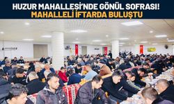 Huzur Mahallesi’nde Gönül Sofrası! Mahalleli İftarda Buluştu