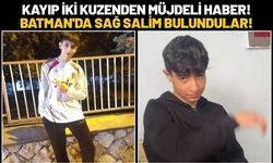 Mardin'de Kaybolan İki Kuzenden Müjdeli Haber! Batman'da Sağ Salim Bulundular!