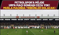 Petrolspor’a Müjde: Urfa Maçı Sonrası Ceza Yok! Muğla Maçında Tribünler Dolacak!