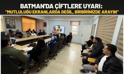 Batman'da Çiftlere Uyarı: "Mutluluğu Ekranlarda Değil, Birbirinizde Arayın"