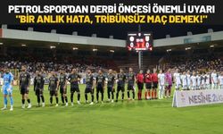 Petrolspor'dan Derbi Öncesi Önemli Uyarı: "Bir Anlık Hata, Tribünsüz Maç Demek!"