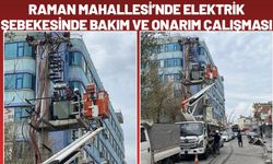 Raman Mahallesi’nde Elektrik Şebekesinde Bakım ve Onarım Çalışması