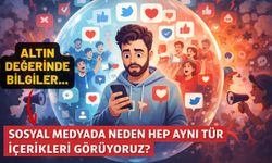 Sosyal Medyada Neden Hep Aynı Tür İçerikleri Görüyoruz?