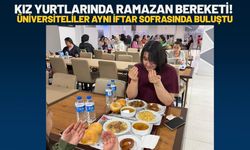 Kız Yurtlarında Ramazan Bereketi! Üniversiteliler Aynı İftar Sofrasında Buluştu