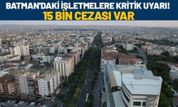 Batman'daki İşletmelere Kritik Uyarı! 15 Bin Cezası Var