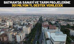 Batman’da Sanayi ve Tarım Projelerine 301 Milyon TL Destek Verilecek