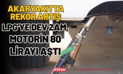 Akaryakıtta Rekor Artış: LPG'ye Dev Zam, Motorin 80 Lirayı Aştı