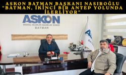 ASKON Batman Başkanı Nasıroğlu: "Batman, İkinci Bir Antep Yolunda İlerliyor"