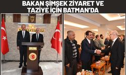 Bakan Şimşek Ziyaret ve Taziye İçin Batman’da